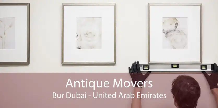 Antique Movers Bur Dubai - United Arab Emirates