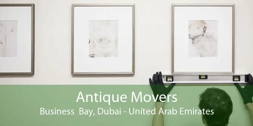 Antique Movers Business  Bay, Dubai - United Arab Emirates