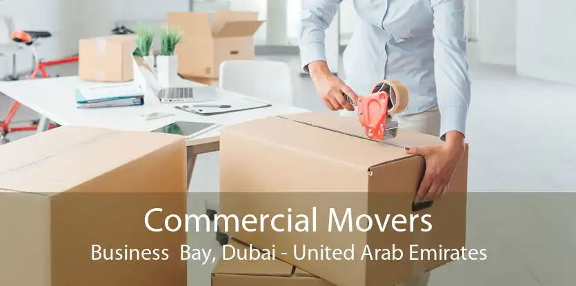 Commercial Movers Business  Bay, Dubai - United Arab Emirates