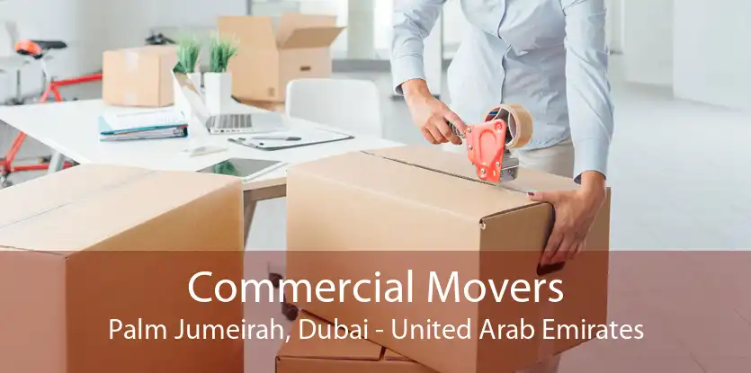 Commercial Movers Palm Jumeirah, Dubai - United Arab Emirates