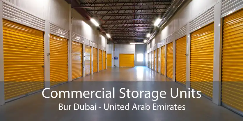 Commercial Storage Units Bur Dubai - United Arab Emirates