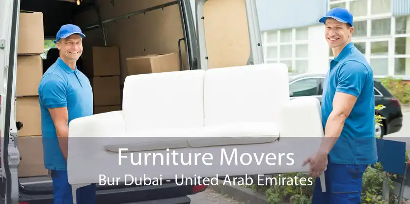 Furniture Movers Bur Dubai - United Arab Emirates