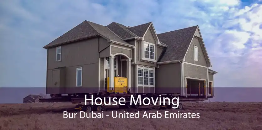 House Moving Bur Dubai - United Arab Emirates