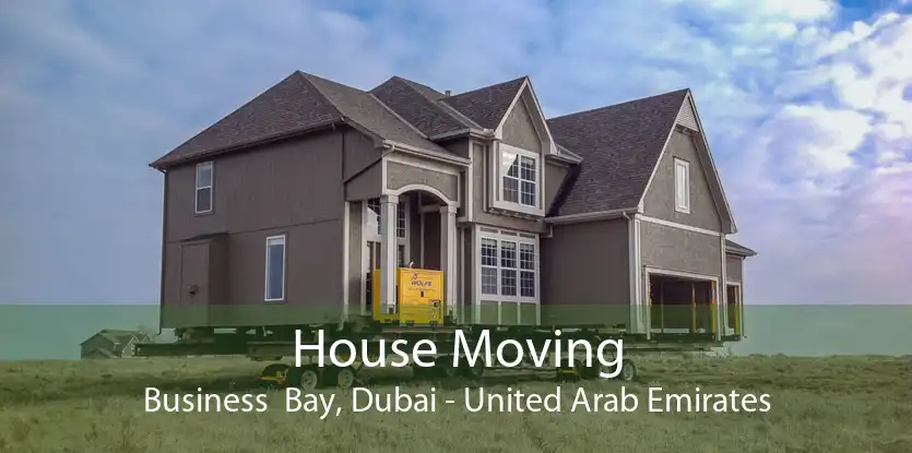 House Moving Business  Bay, Dubai - United Arab Emirates