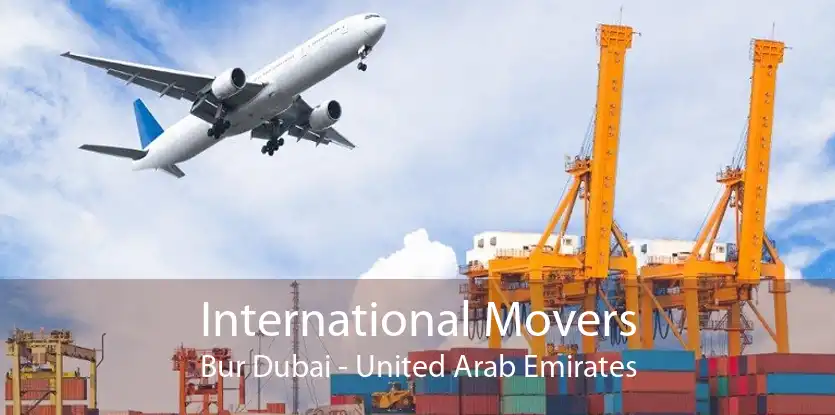 International Movers Bur Dubai - United Arab Emirates