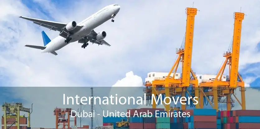 International Movers Dubai - United Arab Emirates