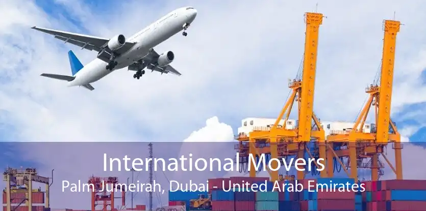 International Movers Palm Jumeirah, Dubai - United Arab Emirates