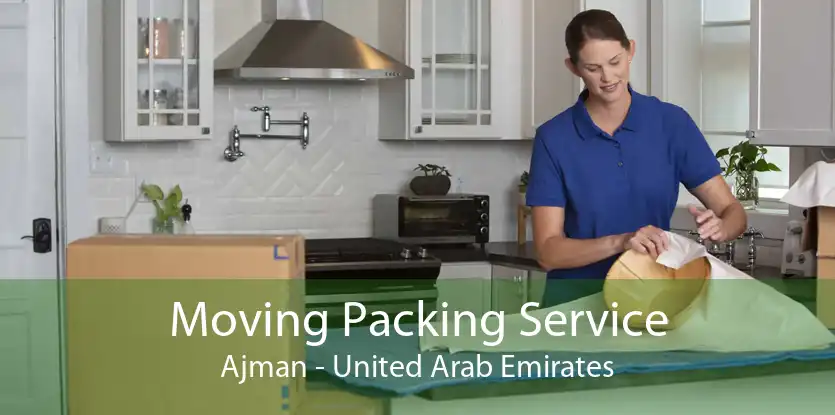 Moving Packing Service Ajman - United Arab Emirates