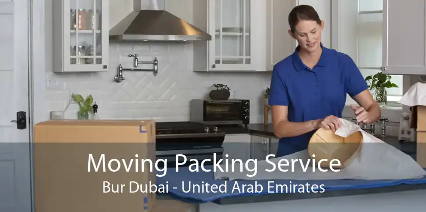 Moving Packing Service Bur Dubai - United Arab Emirates