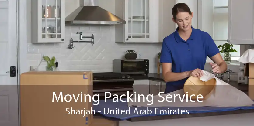 Moving Packing Service Sharjah - United Arab Emirates