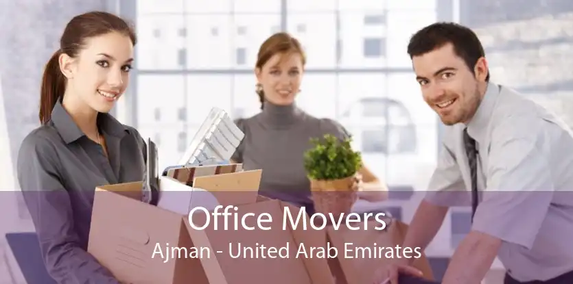 Office Movers Ajman - United Arab Emirates