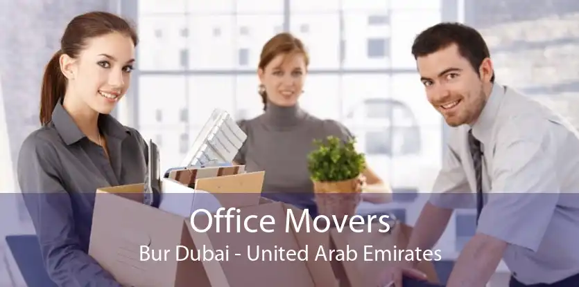 Office Movers Bur Dubai - United Arab Emirates