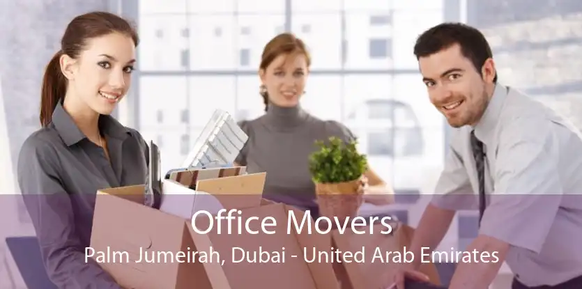 Office Movers Palm Jumeirah, Dubai - United Arab Emirates